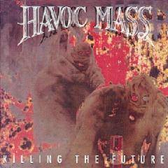 Havoc Mass : Killing the Future
